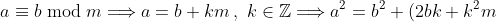 a \equiv b\bmod m\Longrightarrow a = b + km\,,\,\,k\in \mathbb{Z}\Longrightarrow a^2=b^2 +(2bk+k^2m)m\Longrightarrow a^2\equiv b^2\bmod m